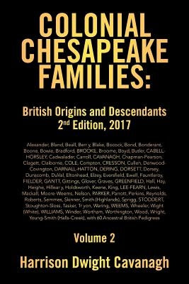 Colonial Chesapeake Families: British Origins and Descendants 2nd Edition: Volume 2 by Dwight Cavanagh, Harrison
