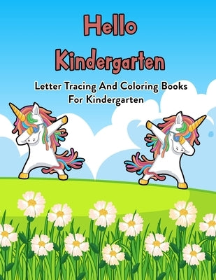 Hello Kindergarten: Letter Tracing And Coloring Books For Kindergarten: 100 Pages Of Letter Tracing And Coloring Book For Kids Ages 3 And by Coloring Book, Emadyous Kids