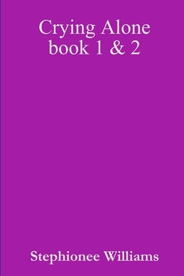 Crying Alone Book 1&2 by Williams, Stephionee