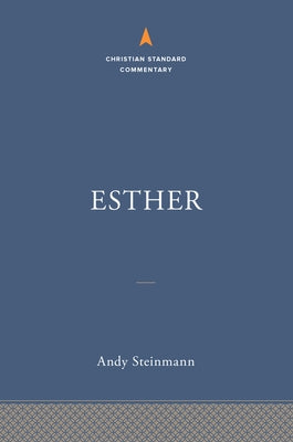 Esther: The Christian Standard Commentary by Steinmann, Andrew E.