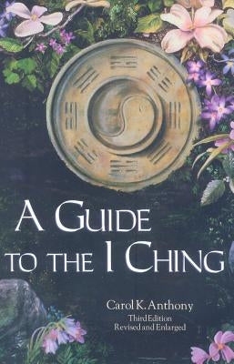 A Guide to the I Ching by Anthony, Carol