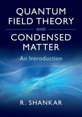 Quantum Field Theory and Condensed Matter: An Introduction by Shankar, Ramamurti