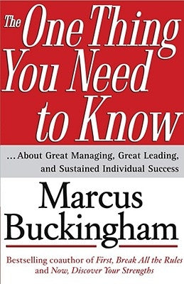 The One Thing You Need to Know: ... about Great Managing, Great Leading, and Sustained Individual Success by Buckingham, Marcus