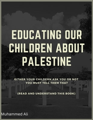 Educating our children about Palestine by Ali, Muhammad