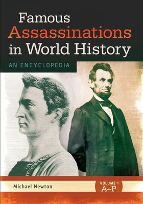 Famous Assassinations in World History: An Encyclopedia [2 Volumes] by Newton, Michael