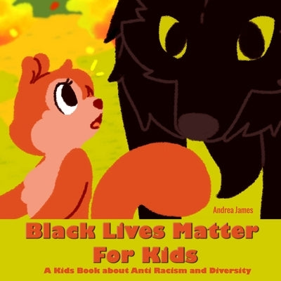 Black Lives Matter For Kids: A Kids Book about Anti Racism and Diversity by James, Andrea