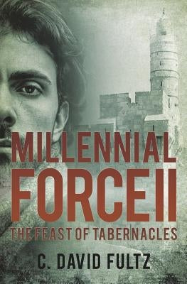 Millennial Force II: The Feast of Tabernacles by Fultz, C. David