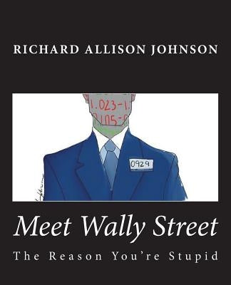 Meet Wally Street: The Reason You're Stupid by Johnson, Rudi M.