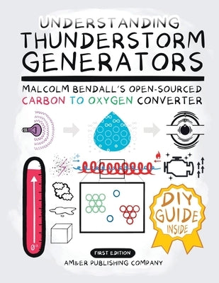 Understanding Thunderstorm Generators: Malcolm Bendall's Open-Sourced Carbon to Oxygen Converter by Am&er Publishing Company