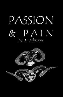 Passion & Pain by Johnson, J. J.