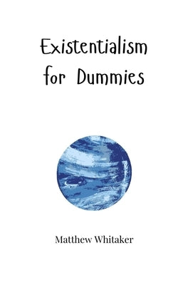 Existentialism for Dummies by Whitaker, Matthew