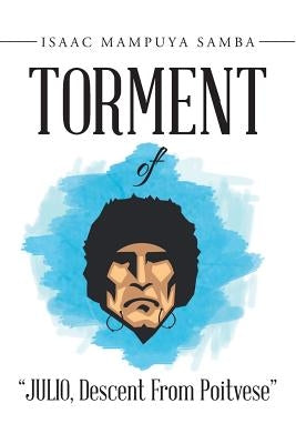 Torment of "JULIO, Descent From Poitvese" by Isaac Mampuya Samba