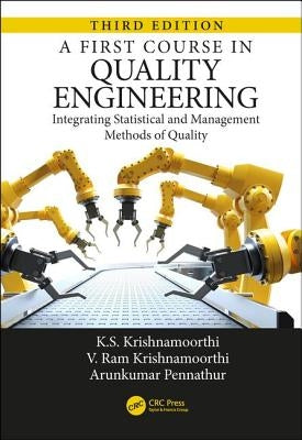 A First Course in Quality Engineering: Integrating Statistical and Management Methods of Quality, Third Edition by Krishnamoorthi, K. S.