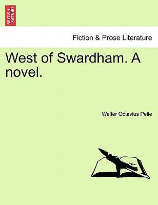 West of Swardham. a Novel. by Peile, Walter Octavius