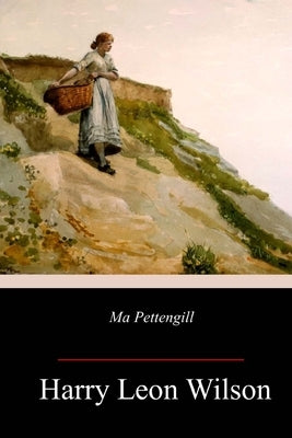 Ma Pettengill by Wilson, Harry Leon