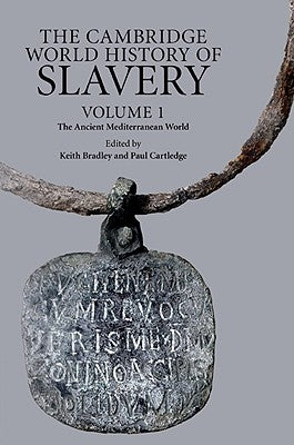 The Cambridge World History of Slavery: Volume 1, the Ancient Mediterranean World by Bradley, Keith