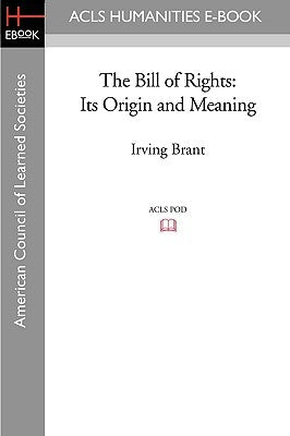 The Bill of Rights: Its Origin and Meaning by Brant, Irving