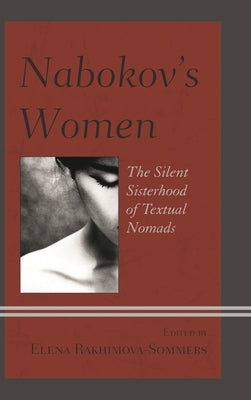 Nabokov's Women: The Silent Sisterhood of Textual Nomads by Sommers, Elena