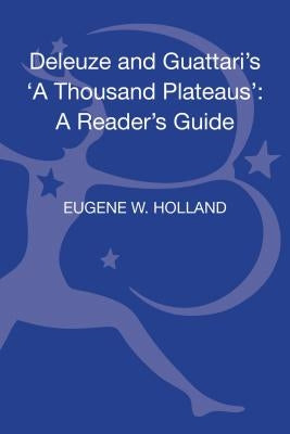 Deleuze and Guattari's 'a Thousand Plateaus': A Reader's Guide by Holland, Eugene W.