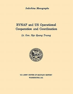 RVNAF and US Operational Cooperation and Coordination (U.S. Army Center for Military History Indochina Monograph series) by Truong, Ngo Quan