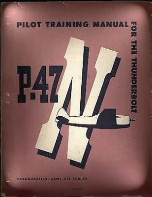 Pilot Training Manual For The Thunderbolt P-47N.( SPECIAL ) By: Army Air Forces by Forces, Army Air