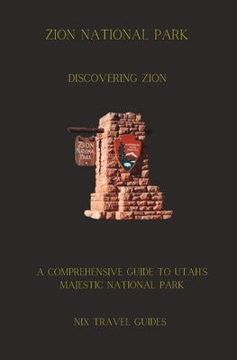 Discovering Zion: Comprehensive Guide to Utah's Majestic National Park by Westwood, Donald