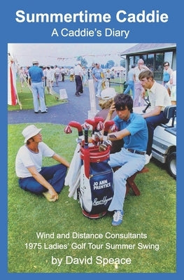 Summertime Caddie: A Caddie's Diary by Speace, David D.