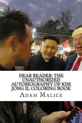 Dear Reader: The Unauthorized Autobiography of Kim Jong Il Coloring Book by Malice, Adam