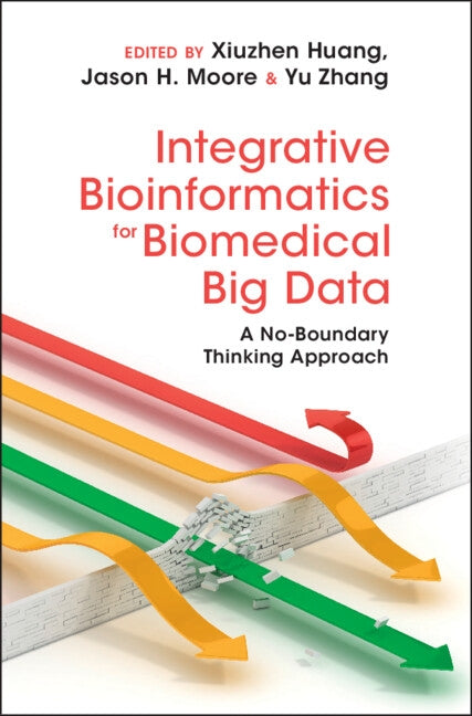 Integrative Bioinformatics for Biomedical Big Data: A No-Boundary Thinking Approach by Huang, Xiuzhen