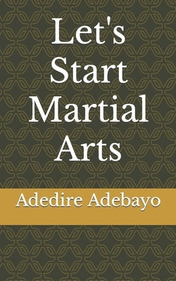 Let's Start Martial Arts by Adebayo, Adedire Sodiq