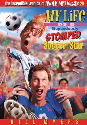 My Life as a Stupendously Stomped Soccer Star: 26 by Myers, Bill
