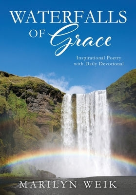 Waterfalls of Grace: Inspirational Poetry with Daily Devotional by Weik, Marilyn