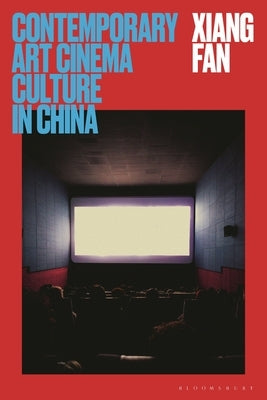 Contemporary Art Cinema Culture in China by Fan, Xiang