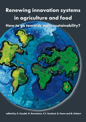 Renewing Innovation Systems in Agriculture and Food: How to Go Towards More Sustainability? by Coudel, E.