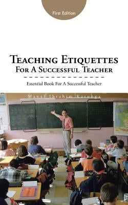 Teaching Etiquettes for a Successful Teacher: Essential Book for a Successful Teacher by Katonga, Manaf Ibrahim