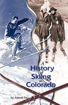 A History of Skiing in Colorado by Fay, Abbott