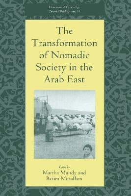 The Transformation of Nomadic Society in the Arab East by Mundy, Martha