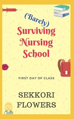 (Barely) Surviving Nursing School: First Day of Class by Flowers, Sekkori