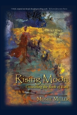 Rising Moon: Unraveling the Book of Ruth by Miller, Moshe