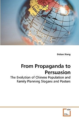 From Propaganda to Persuasion by Xiang, Debao