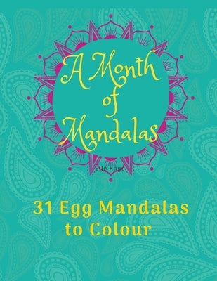 A Month of Mandalas - 31 Eggs to Colour: 31 Mandala Eggs and Journal - 8.5x11 by Kaye, Elle