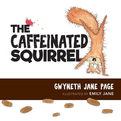 The Caffeinated Squirrel by Page, Gwyneth Jane