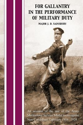 For Gallantry in the Performance of Military Duty by Sainsbury, J. D.