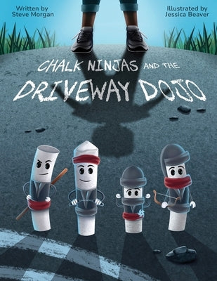Chalk Ninjas and the Driveway Dojo by Morgan, Steve