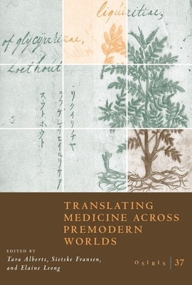 Osiris, Volume 37: Translating Medicine Across Premodern Worldsvolume 37 by Alberts, Tara