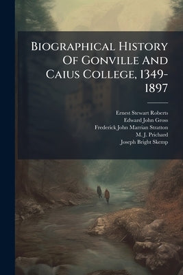 Biographical History Of Gonville And Caius College, 1349-1897: 1349-1713 by Roberts, Ernest Stewart