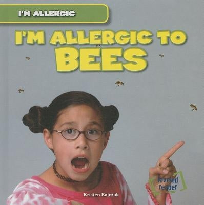 I'm Allergic to Bees by Rajczak Nelson, Kristen