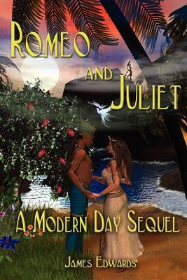 Romeo and Juliet: A Modern Day Sequel by Edwards, James