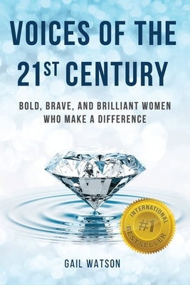 Voices of the 21st Century: Bold, Brave, and Brilliant Women Who Make a Difference by Watson, Gail