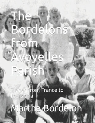 The Bordelons from Avoyelles Parish: Traced from France to Louisiana by Bordelon, Martha Aymond
